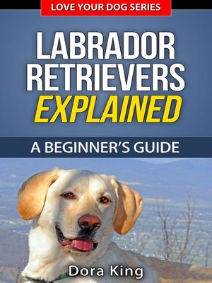 cover image of Labrador Retrievers Explained--A Beginner's Guide